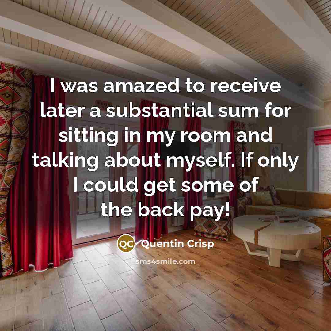 “I was amazed to receive later a substantial sum for…” quote by Quentin Crisp