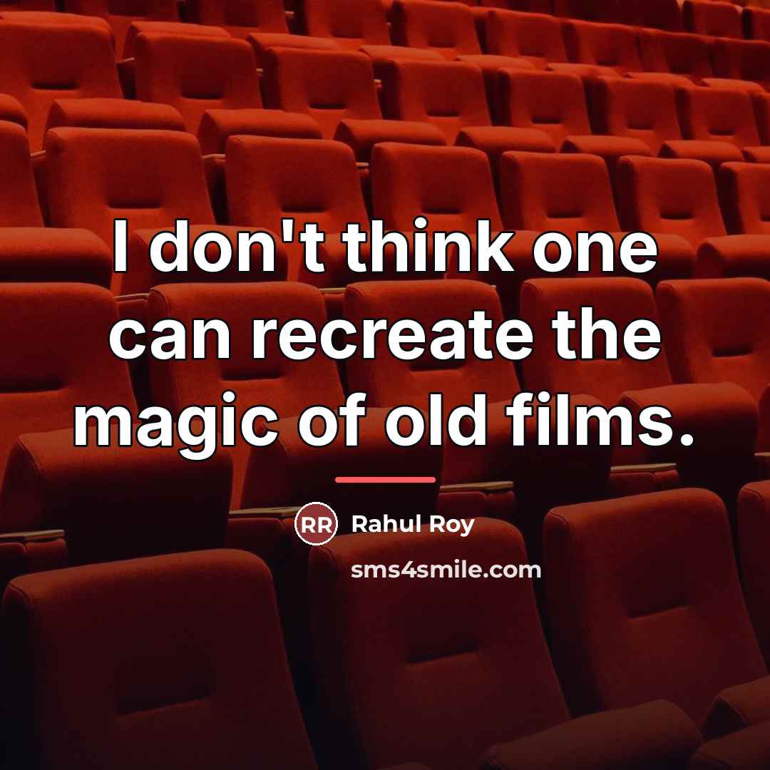 “I don't think one can recreate the magic of old…” quote by Rahul Roy