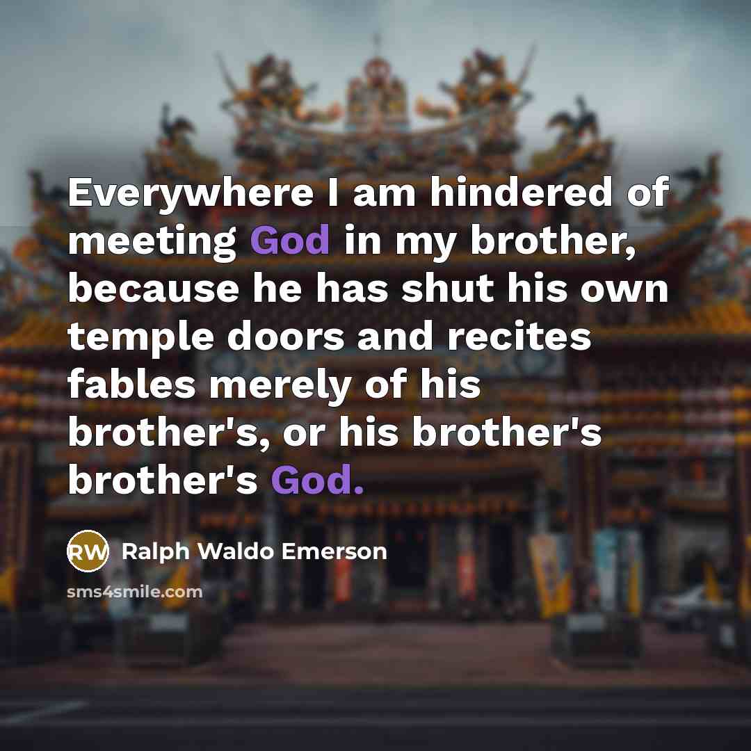 “Everywhere I am hindered of meeting God in my brother,…” quote by Ralph Waldo Emerson