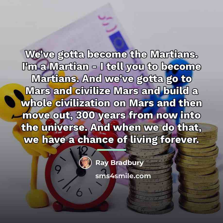 “We've gotta become the Martians. I'm a Martian - I…” quote by Ray Bradbury