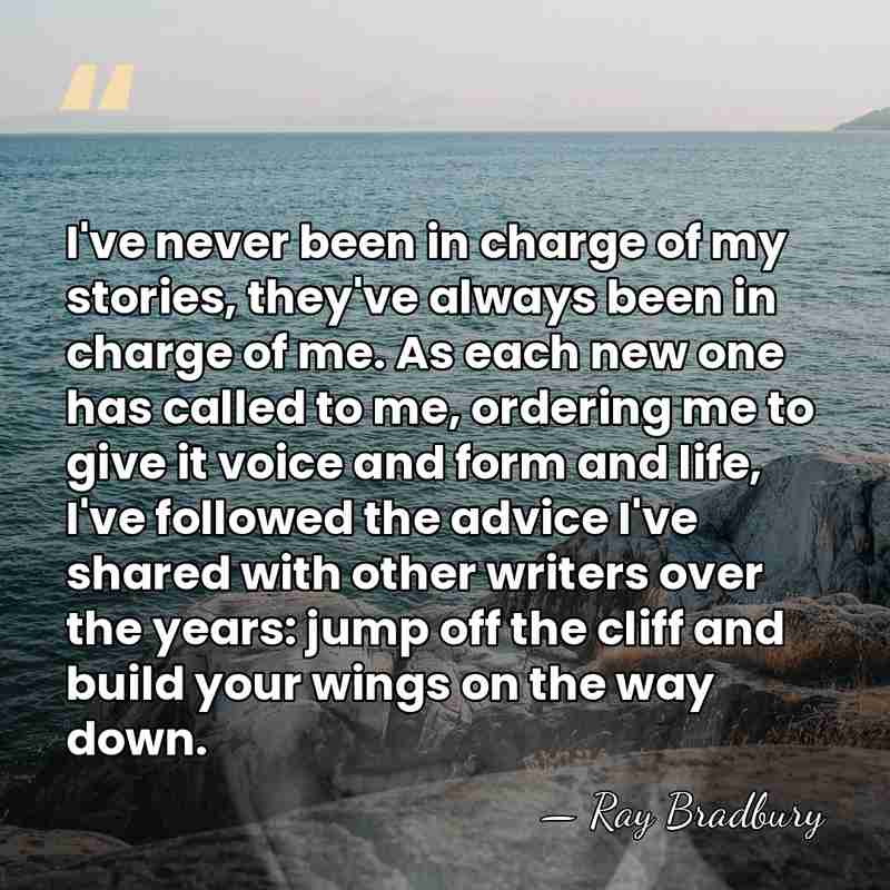 I've never been in charge of my stories, they've always been in&hellip; - Ray Bradbury