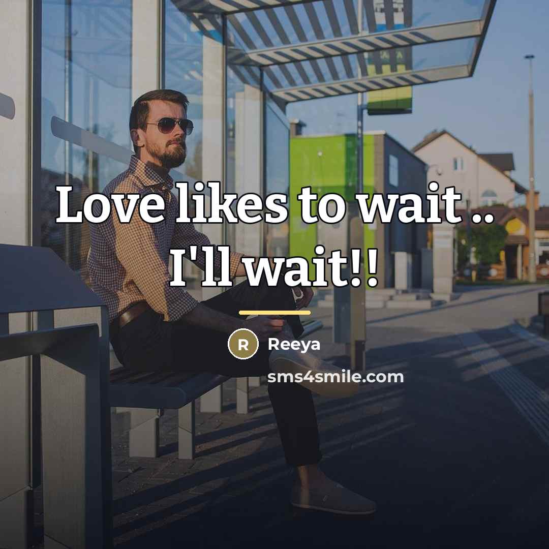 “Love likes to wait .. I'll wait!!…” quote by Anonymous