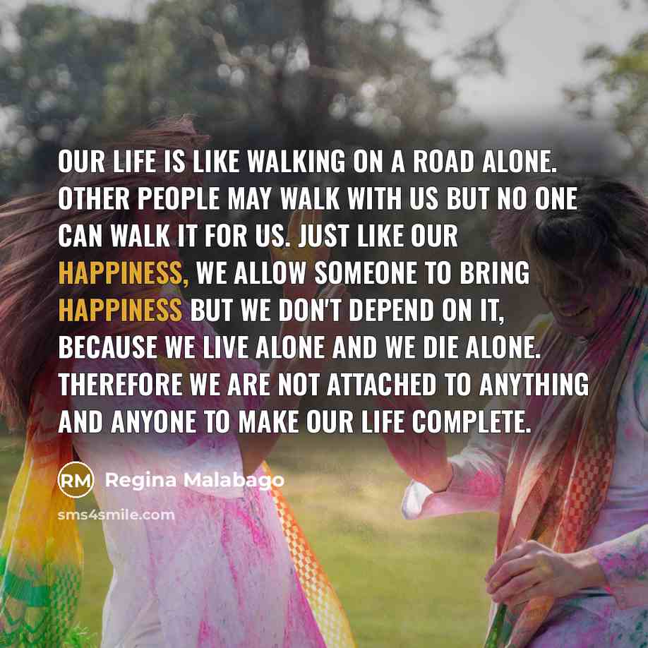 “Our life is like walking on a road alone. Other…” quote by Regina Malabago