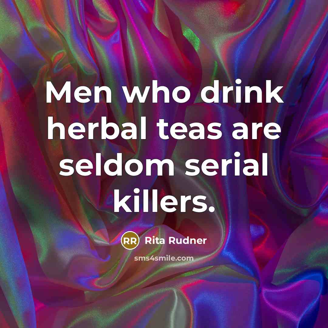 “Men who drink herbal teas are seldom serial killers.…” quote by Rita Rudner