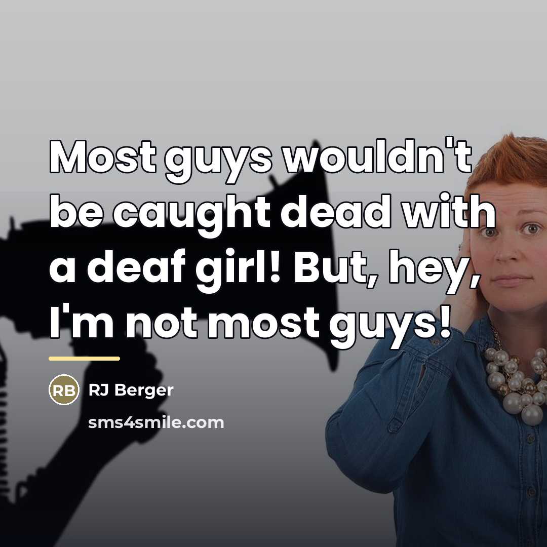 “Most guys wouldn't be caught dead with a deaf girl!…” quote by RJ Berger