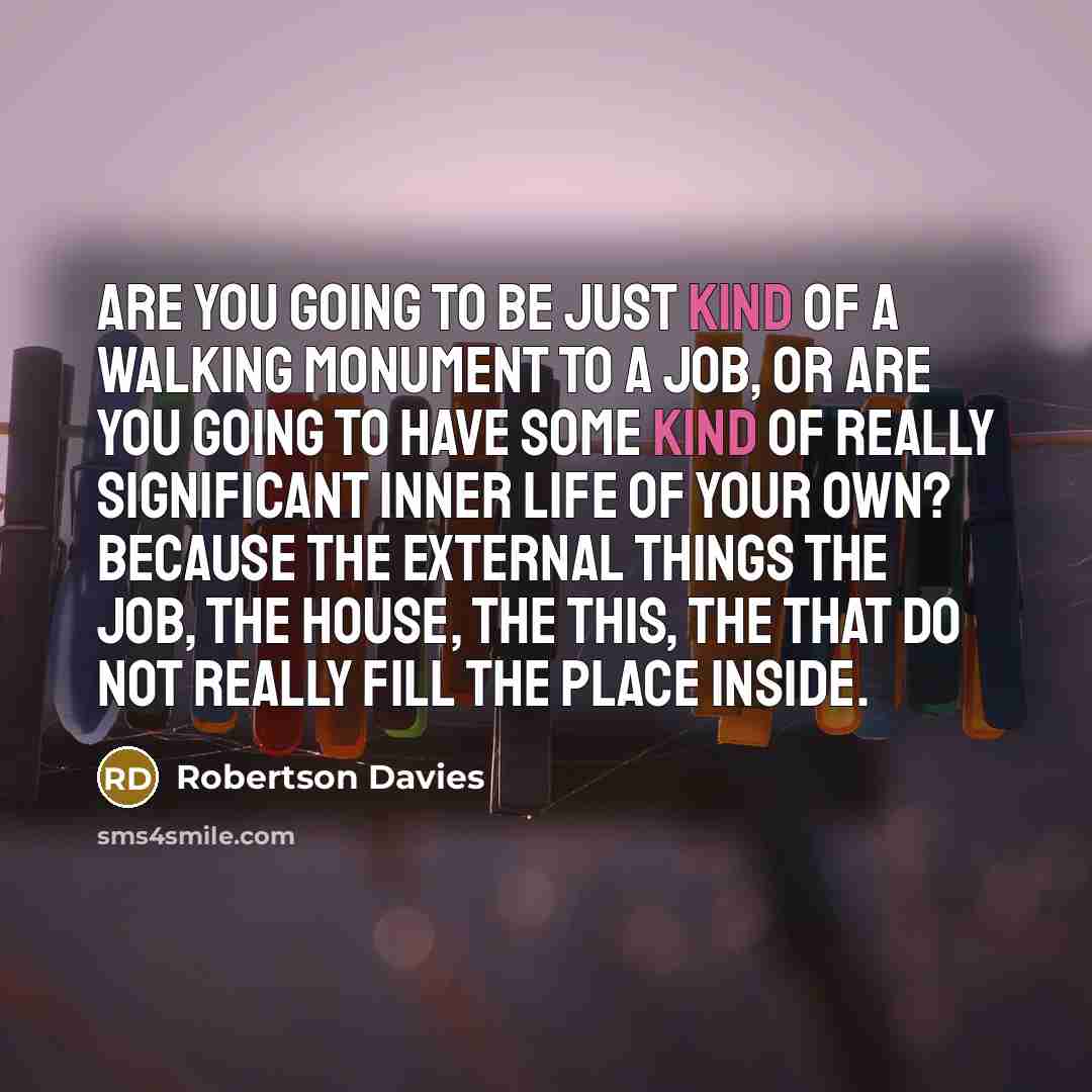 “Are you going to be just kind of a walking…” quote by Robertson Davies