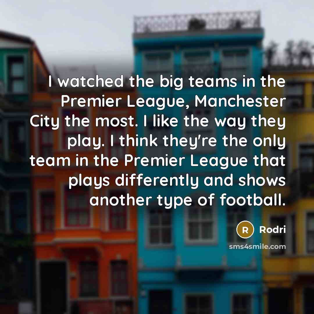 “I watched the big teams in the Premier League, Manchester…” quote by Rodri