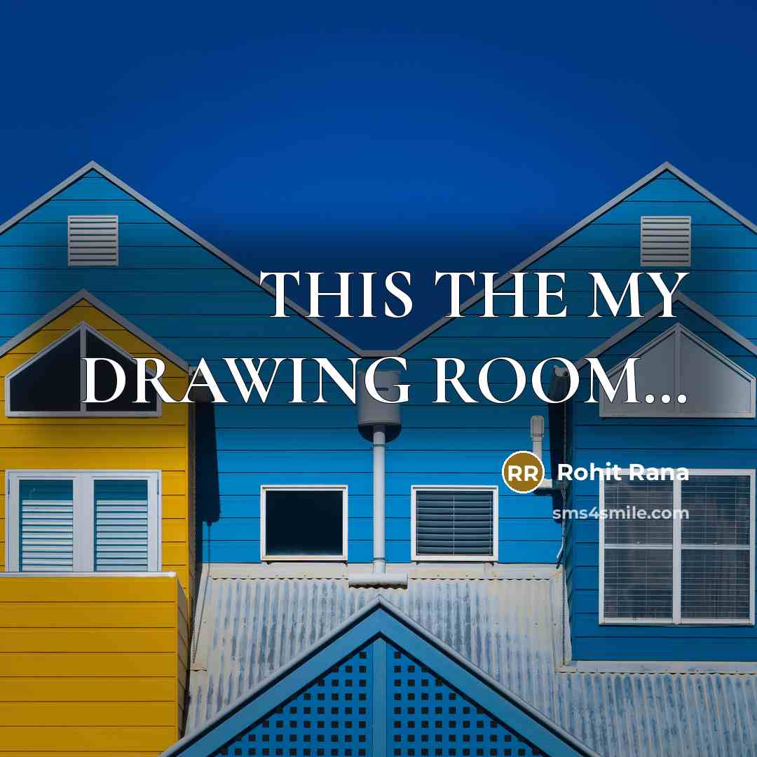 “THIS THE MY DRAWING ROOM....…” quote by Rohit Rana