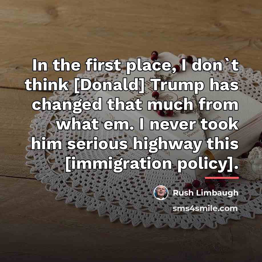 “In the first place, I don`t think [Donald] Trump has…” quote by Rush Limbaugh