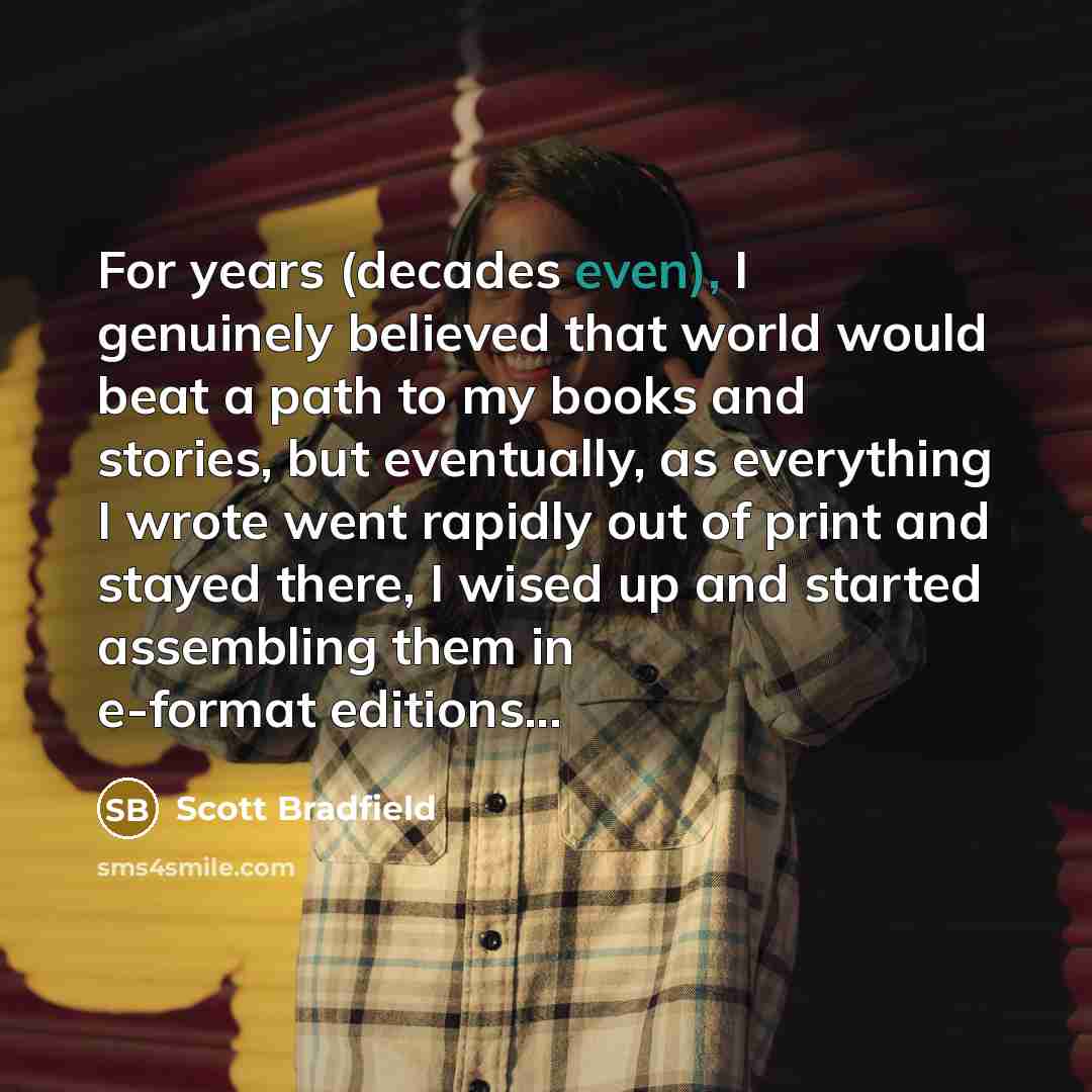 “For years (decades even), I genuinely believed that world would…” quote by Scott Bradfield