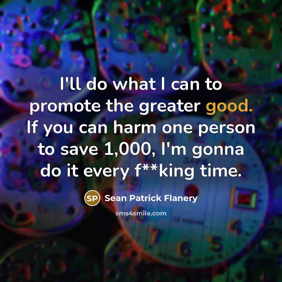 “I'll do what I can to promote the greater good.…” quote by Sean Patrick Flanery