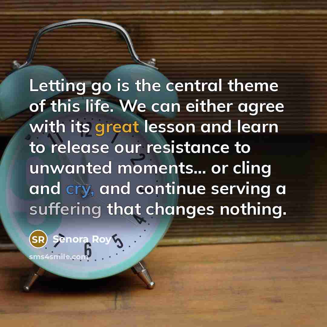 “Letting go is the central theme of this life. We…” quote by Senora Roy