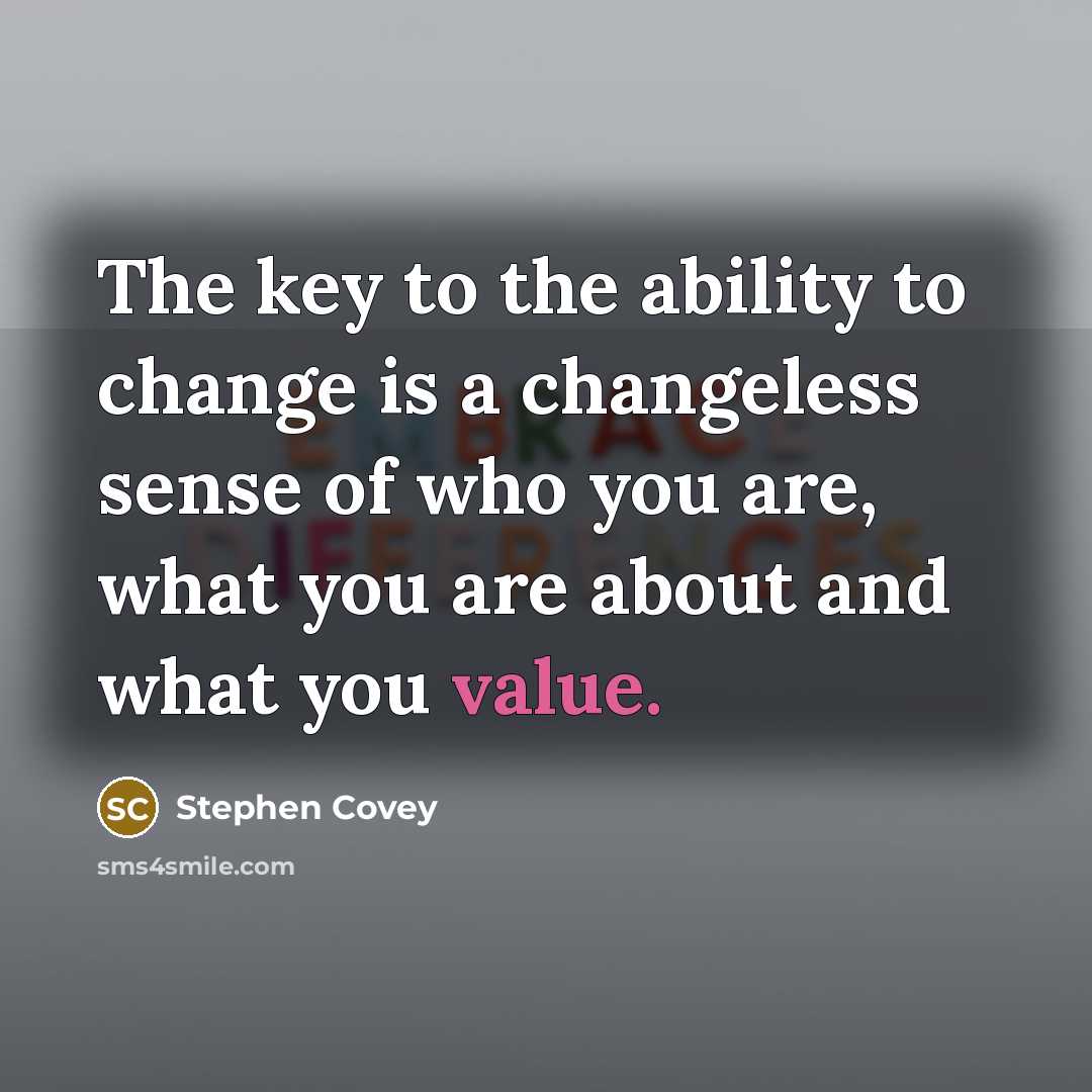 “The key to the ability to change is a changeless…” quote by Stephen Covey