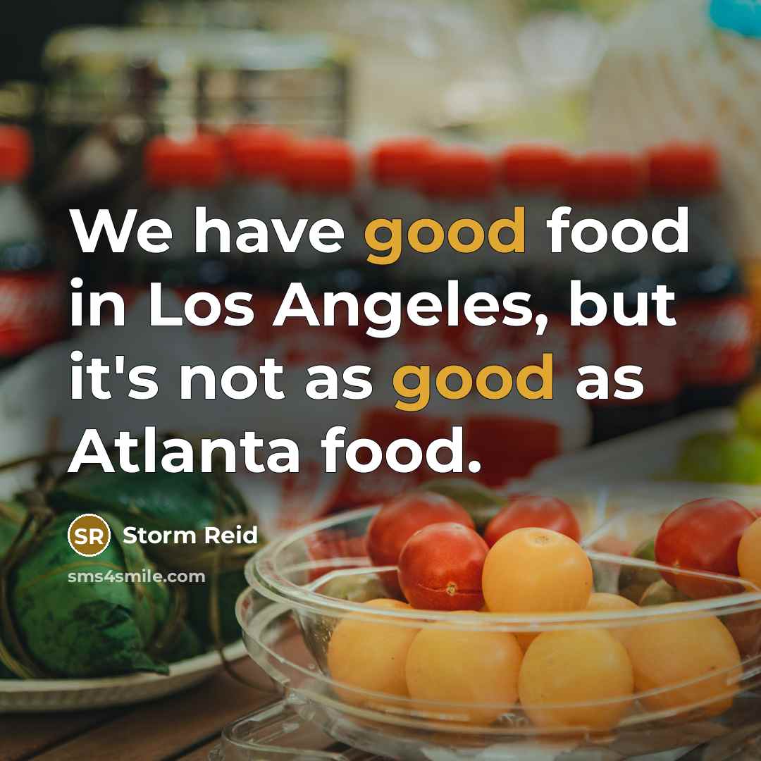 “We have good food in Los Angeles, but it's not…” quote by Storm Reid