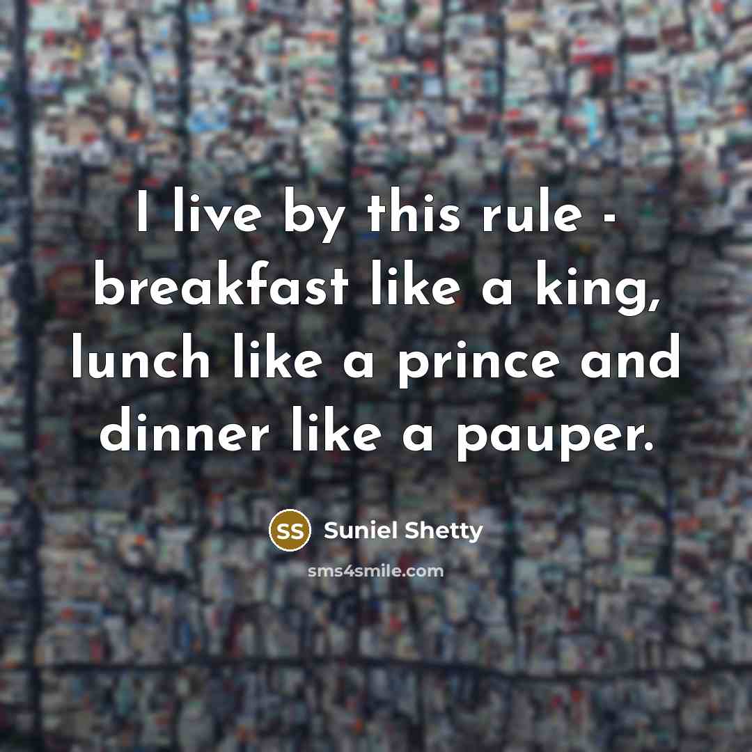 “I live by this rule - breakfast like a king,…” quote by Suniel Shetty