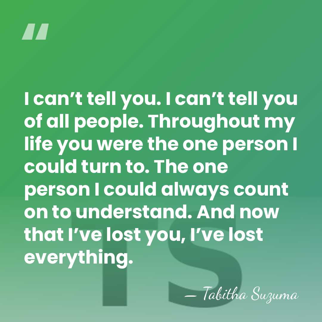 I can’t tell you. I can’t tell you of all people. Throughout&hellip; - Tabitha Suzuma