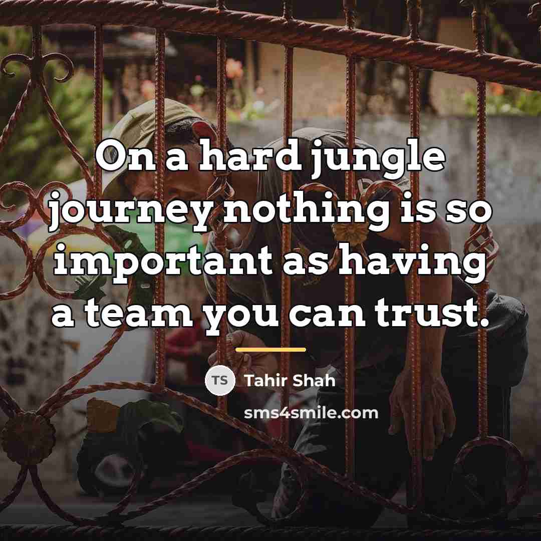 “On a hard jungle journey nothing is so important as…” quote by Tahir Shah