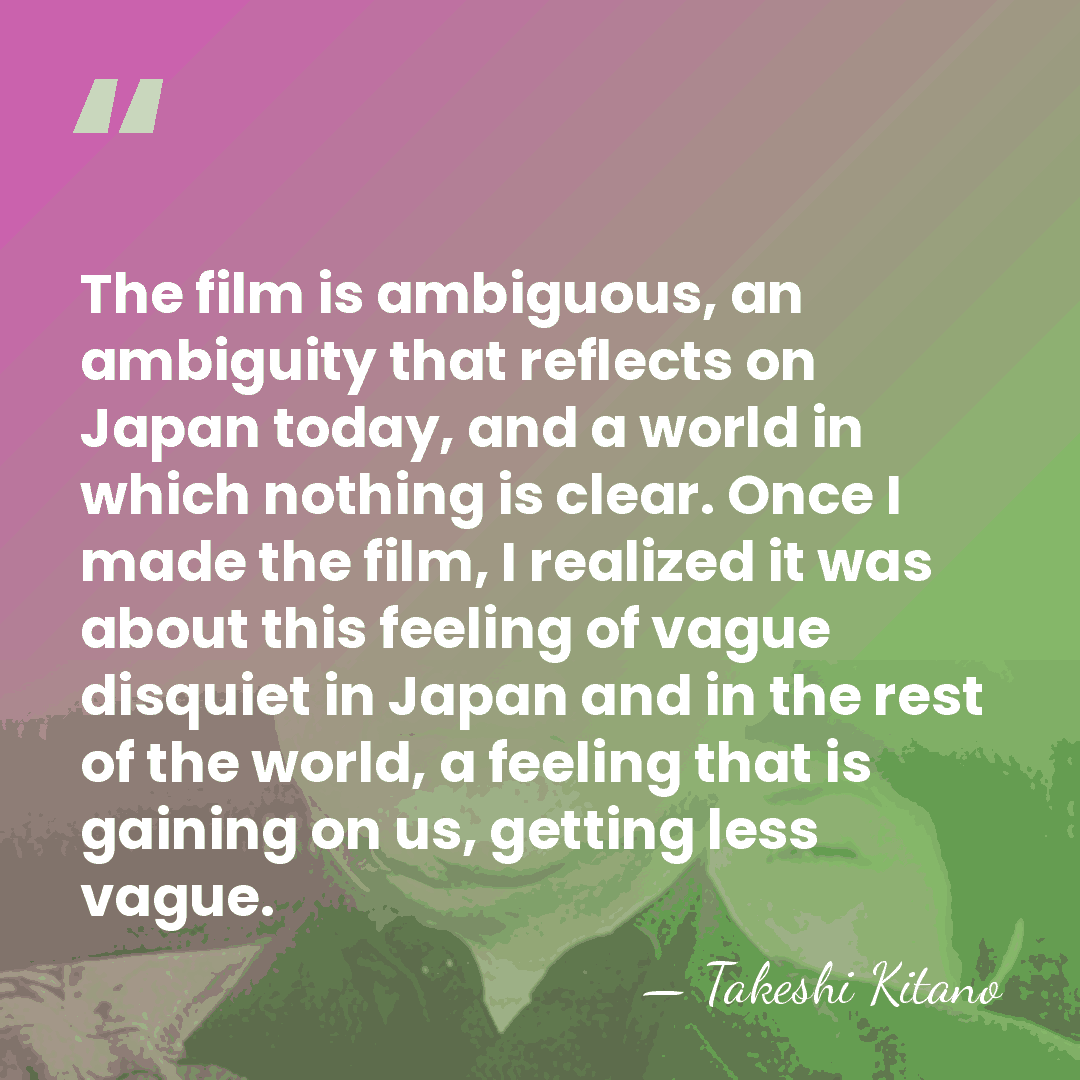 The film is ambiguous, an ambiguity that reflects on Japan today, and&hellip; - Takeshi Kitano