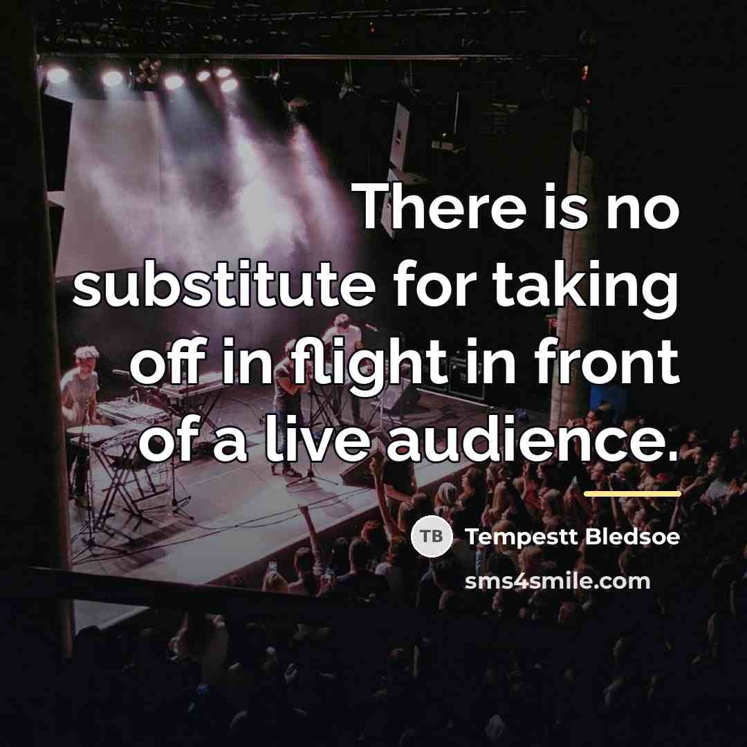 “There is no substitute for taking off in flight in…” quote by Tempestt Bledsoe