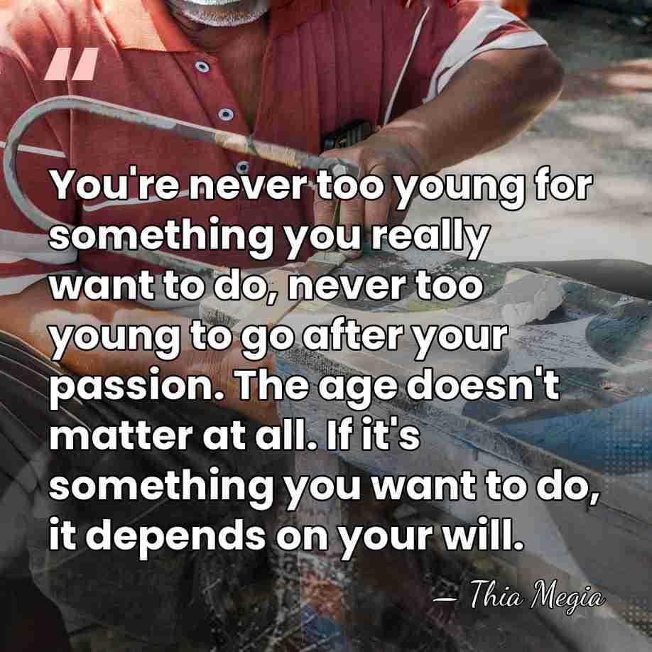 You're never too young for something you really want to do, never&hellip; - Thia Megia