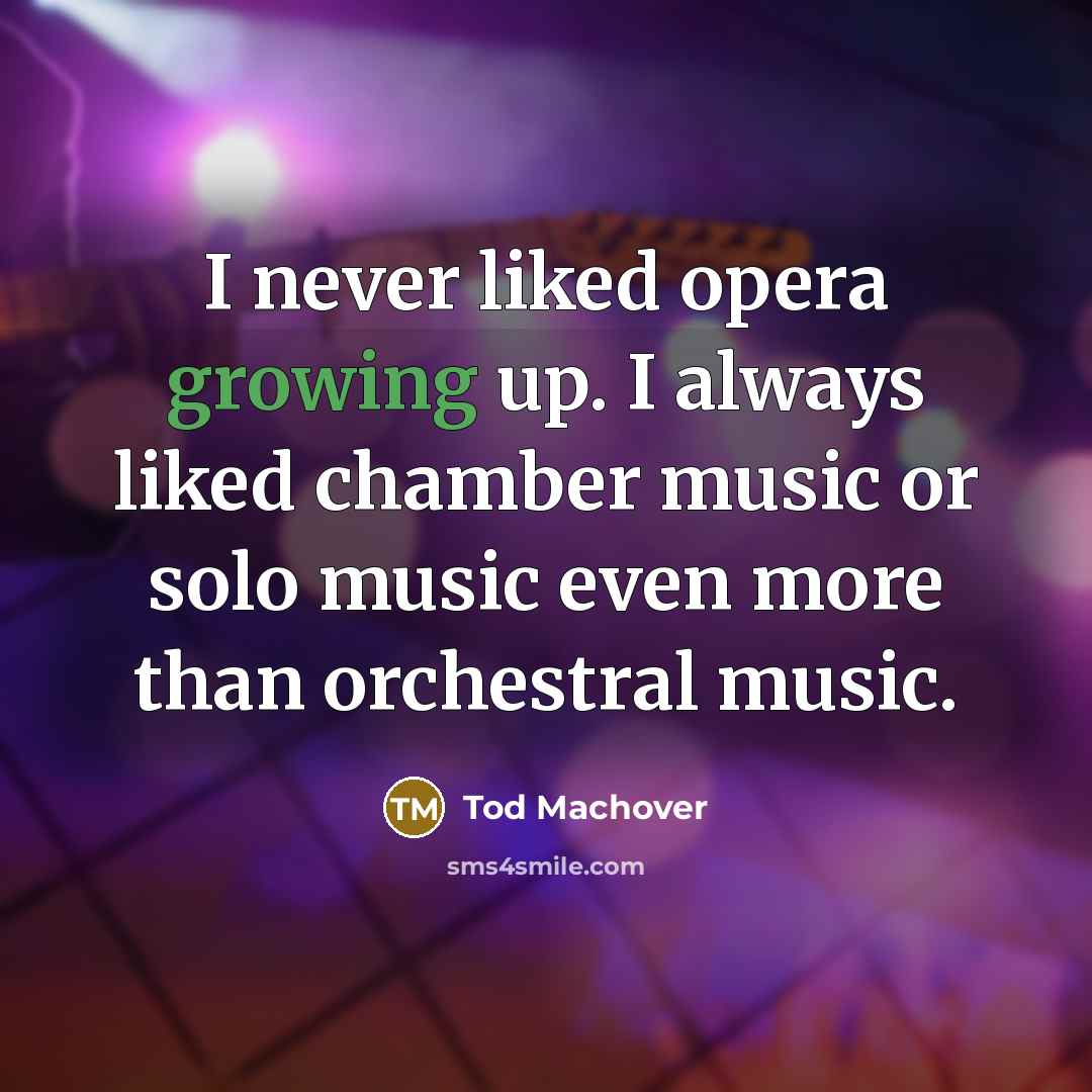 “I never liked opera growing up. I always liked chamber…” quote by Tod Machover
