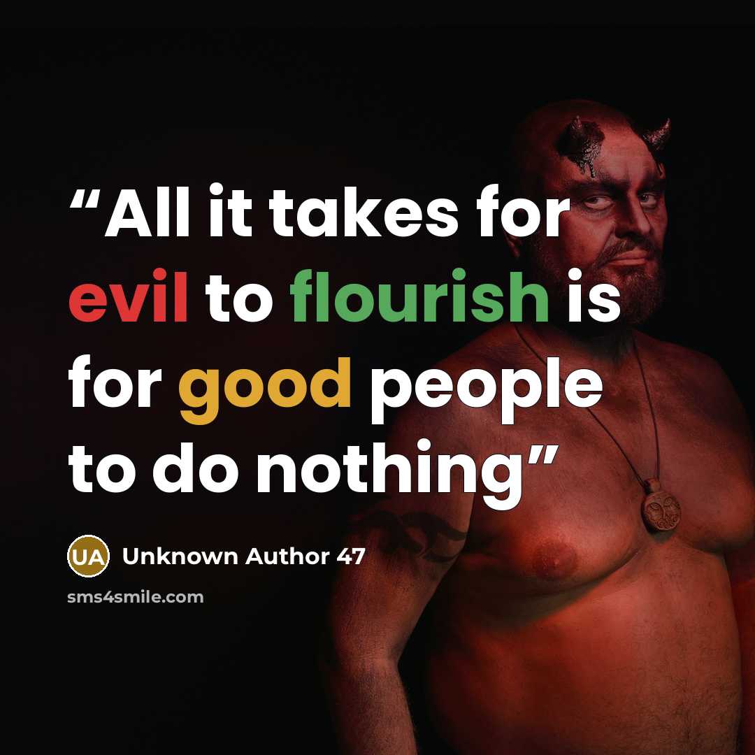 “All it takes for evil to flourish is for good people to do nothing” quote by Unknown Author 47