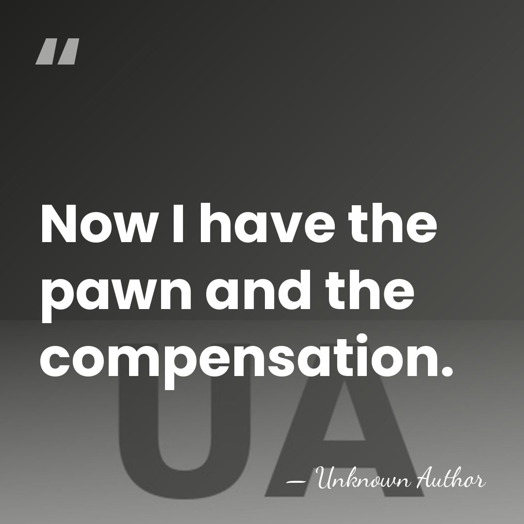 Now I have the pawn and the compensation. - Roman Dzindzichashvili
