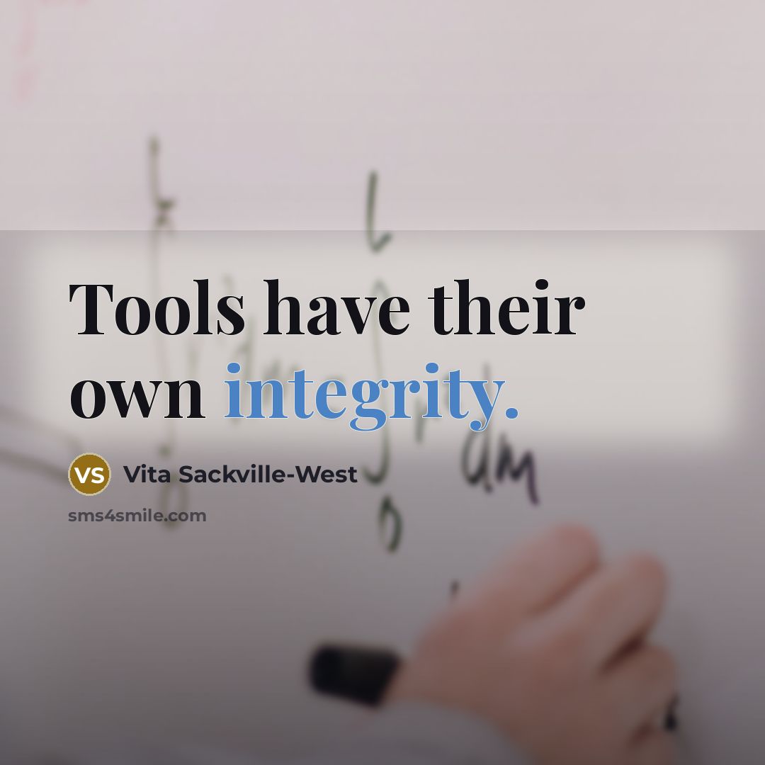 “Tools have their own integrity.…” quote by Vita Sackville-West