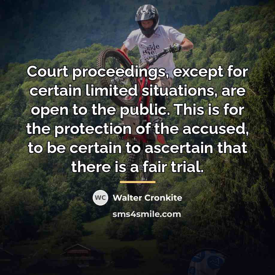“Court proceedings, except for certain limited situations, are open to…” quote by Walter Cronkite