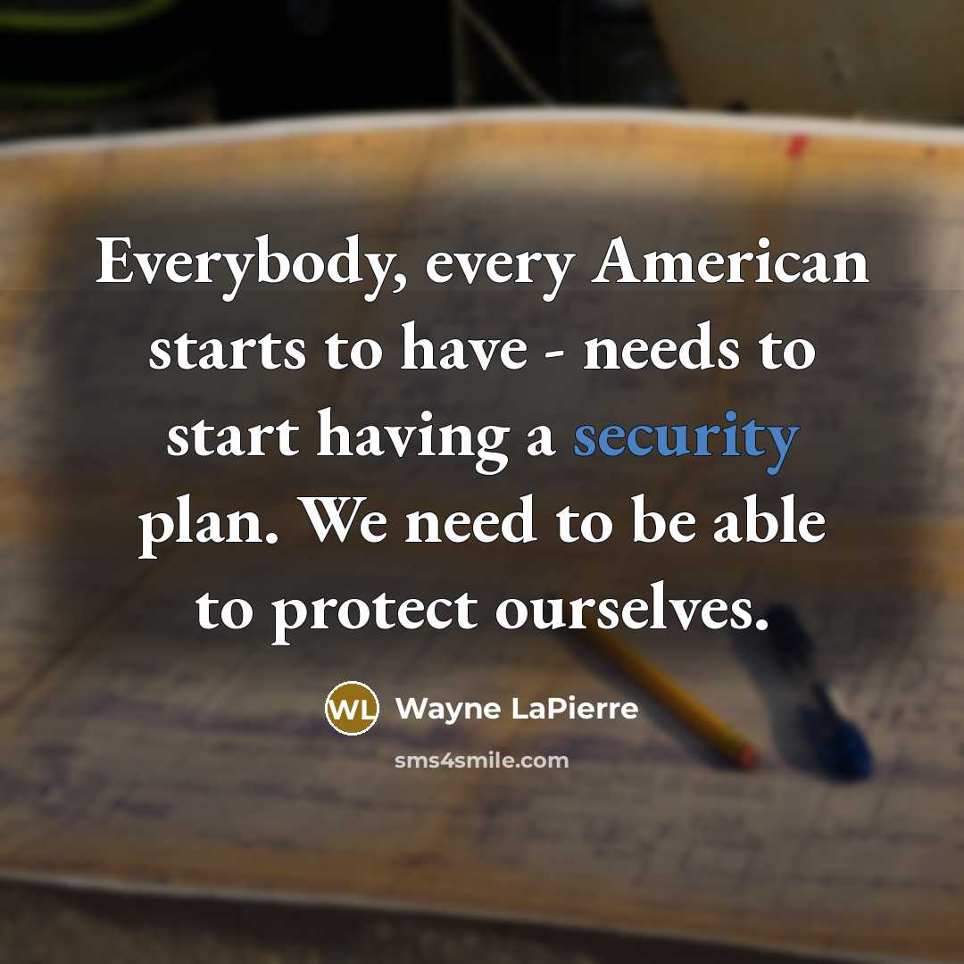 “Everybody, every American starts to have - needs to start…” quote by Wayne LaPierre