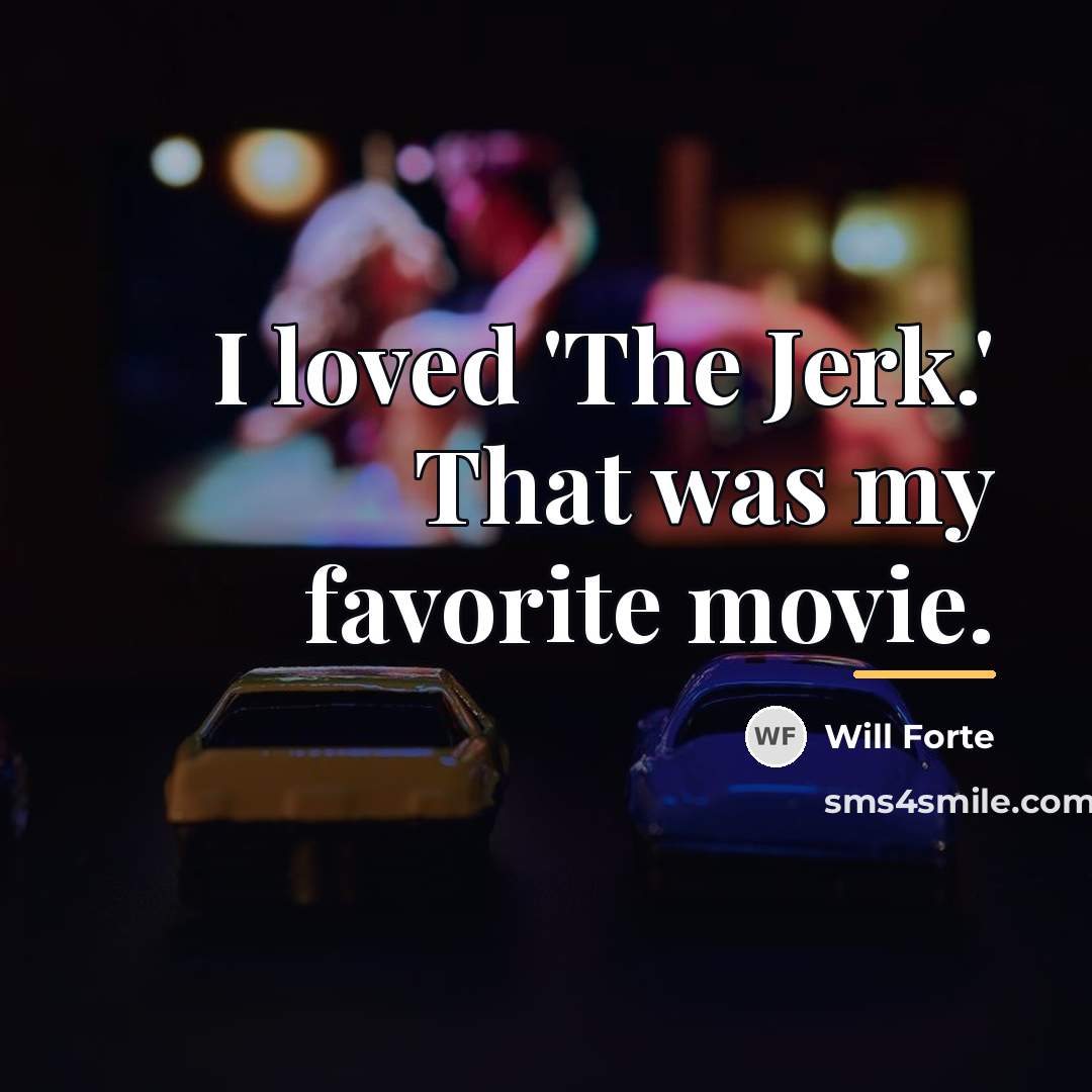 “I loved 'The Jerk.' That was my favorite movie.…” quote by Will Forte