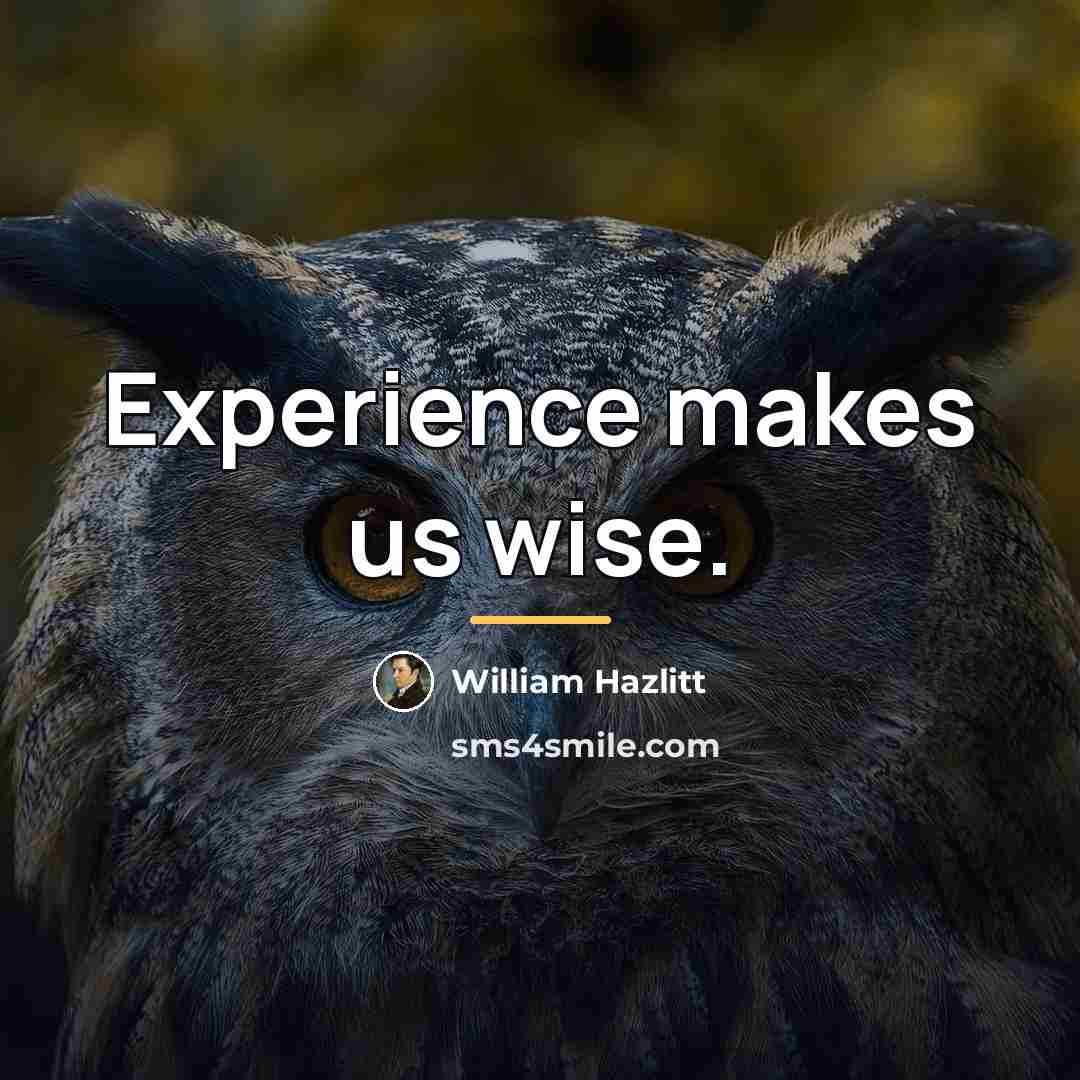 “Experience makes us wise.…” quote by William Hazlitt