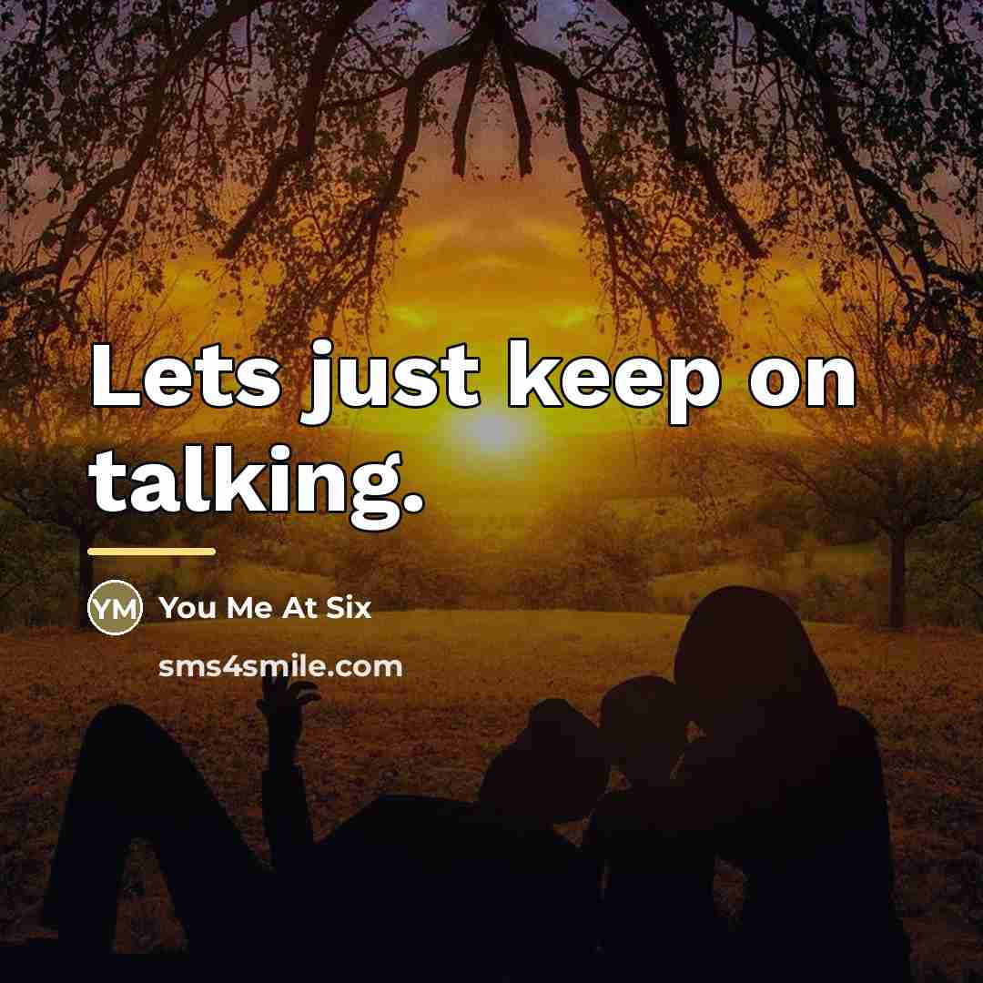 “Lets just keep on talking.…” quote by You Me At Six