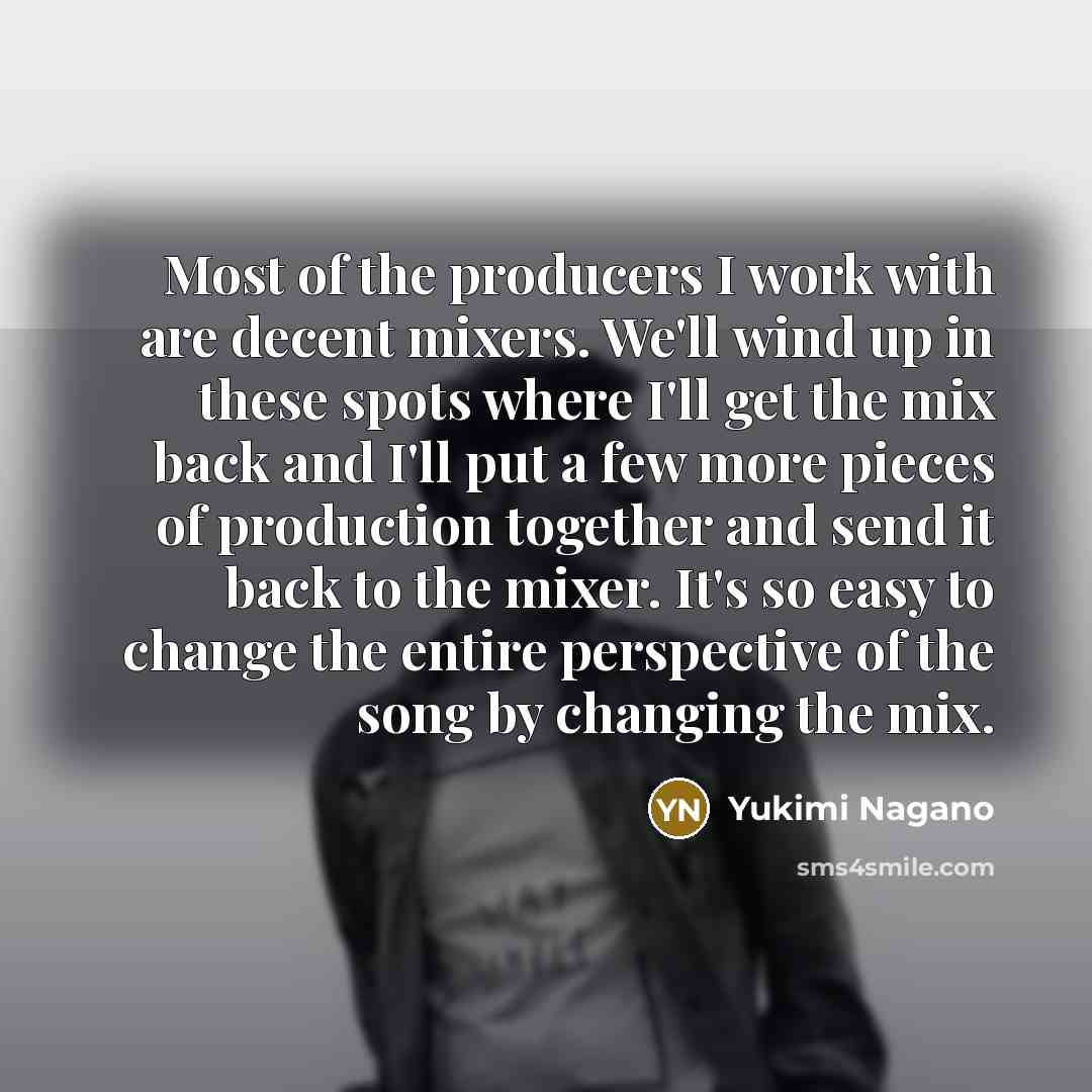 “Most of the producers I work with are decent mixers.…” quote by Yukimi Nagano