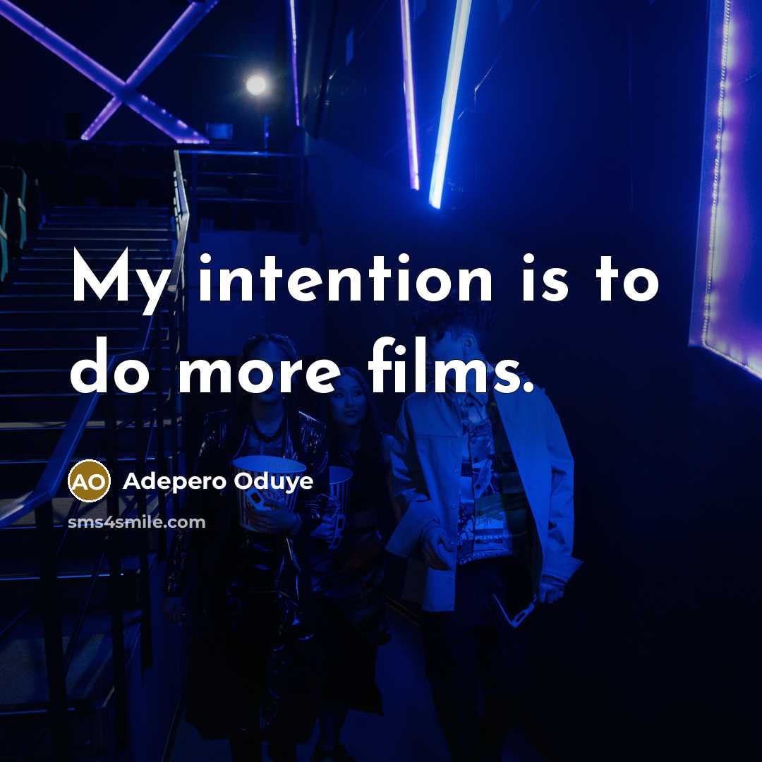 “My intention is to do more films.…” quote by Adepero Oduye