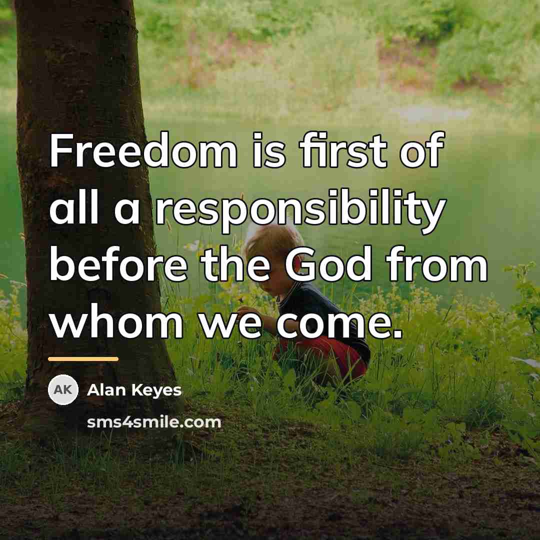 “Freedom is first of all a responsibility before the God…” quote by Alan Keyes