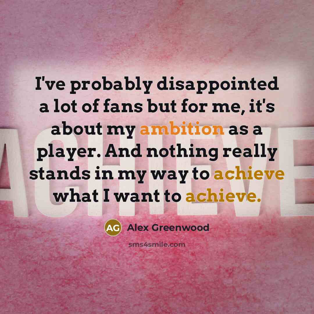 “I've probably disappointed a lot of fans but for me,…” quote by Alex Greenwood