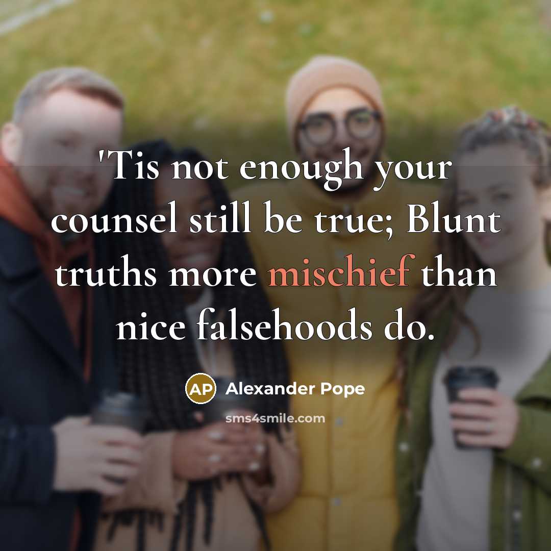 “'Tis not enough your counsel still be true; Blunt truths…” quote by Alexander Pope