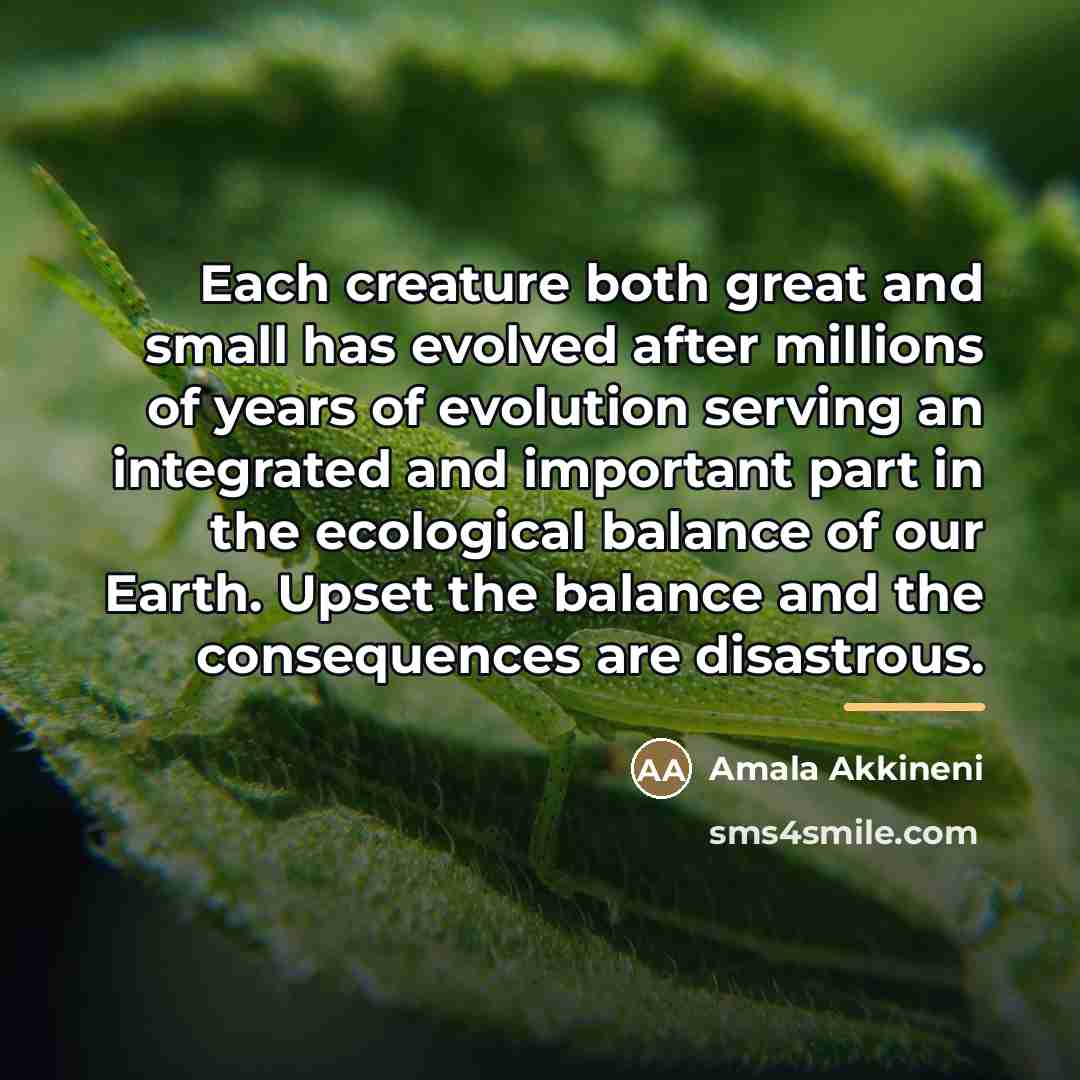 “Each creature both great and small has evolved after millions…” quote by Amala Akkineni