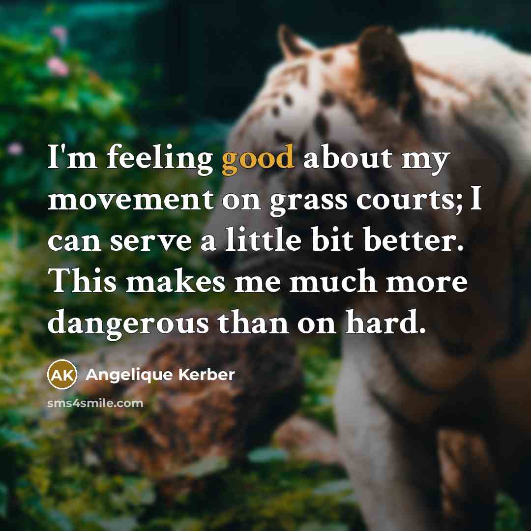 “I'm feeling good about my movement on grass courts; I…” quote by Angelique Kerber
