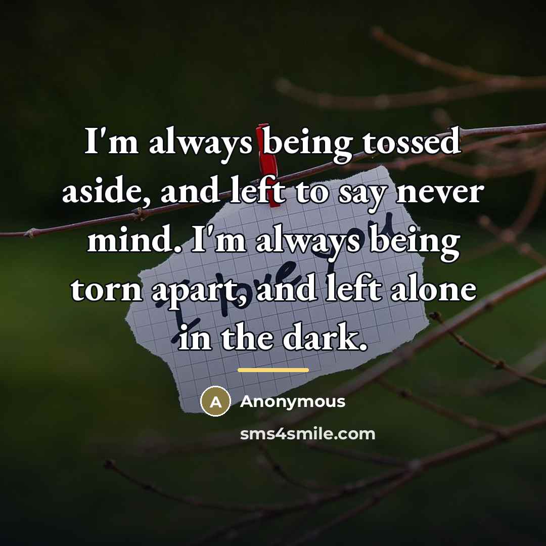 “I'm always being tossed aside, and left to say never…” quote by Anonymous