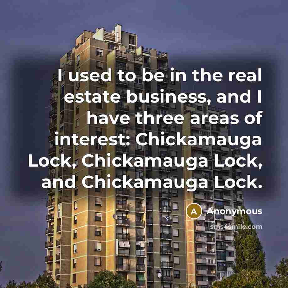 “I used to be in the real estate business, and…” quote by Anonymous