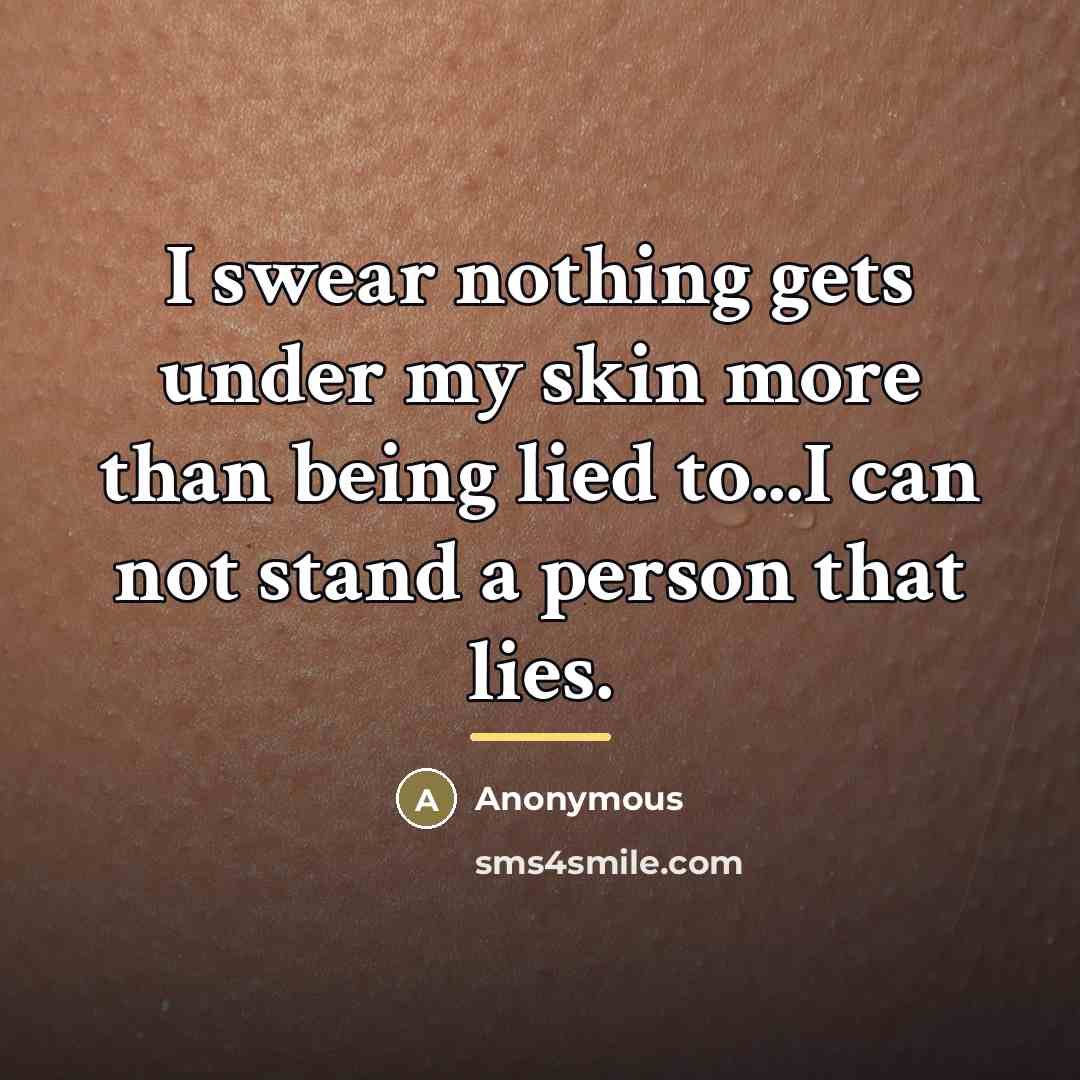“I swear nothing gets under my skin more than being…” quote by Anonymous