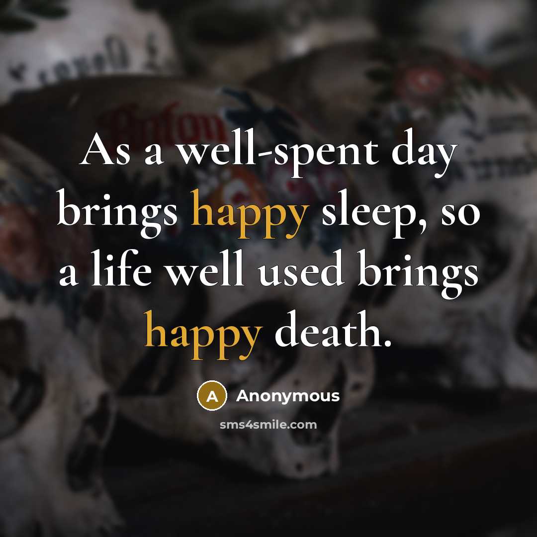 “As a well-spent day brings happy sleep, so a life…” quote by Anonymous