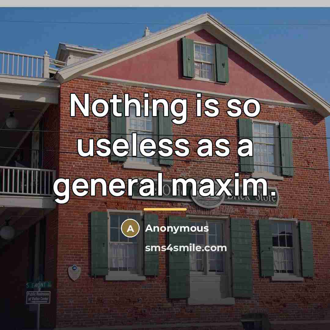 “Nothing is so useless as a general maxim.…” quote by Anonymous