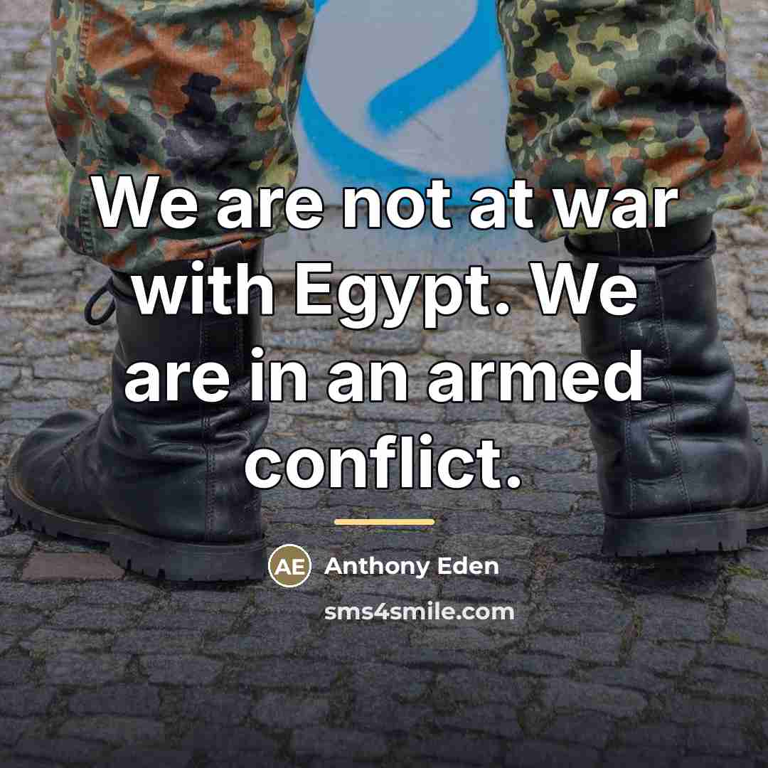 “We are not at war with Egypt. We are in…” quote by Anthony Eden