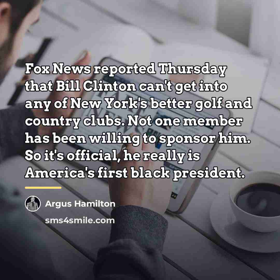 “Fox News reported Thursday that Bill Clinton can't get into…” quote by Argus Hamilton