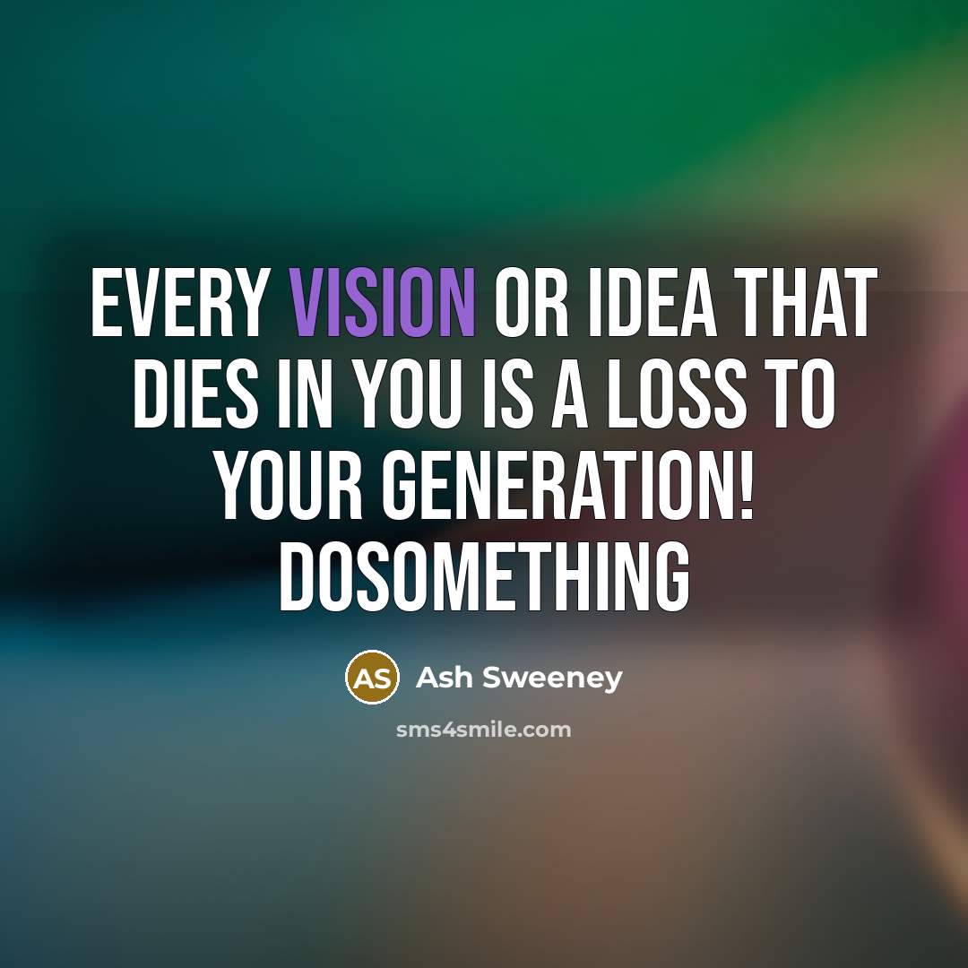 “Every vision or idea that dies in you is a…” quote by Ash Sweeney