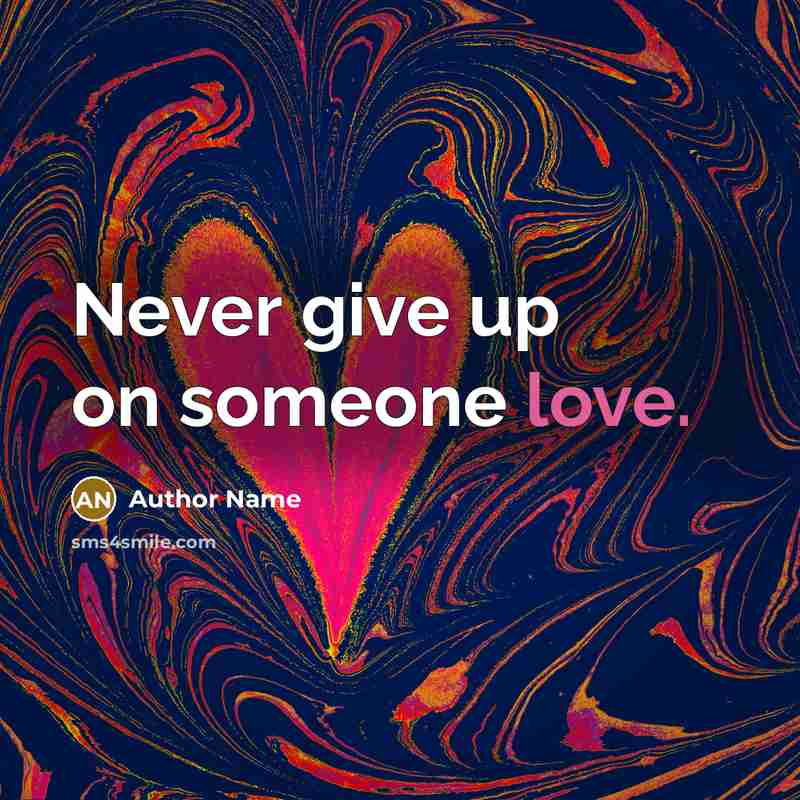 “Never give up on someone love.…” quote by Author Name