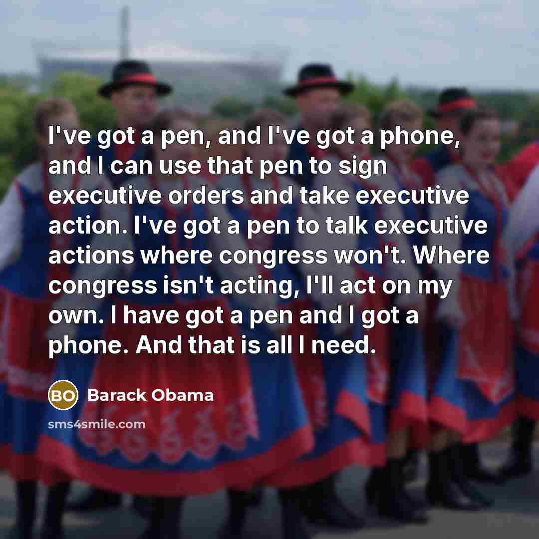 “I've got a pen, and I've got a phone, and…” quote by Barack Obama